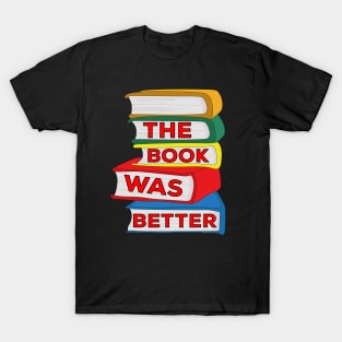 The Book Was Better T-Shirt